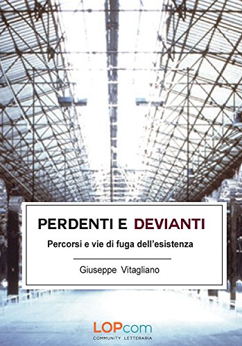 Perdenti e Devianti: percorsi e vie di fuga dell’esistenza