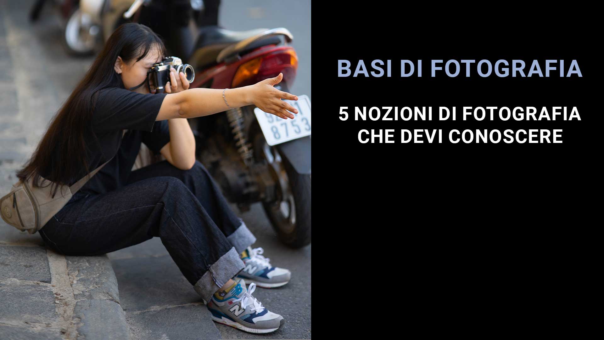 Basi fotografia: 5 nozioni di fotografia che devi conoscere