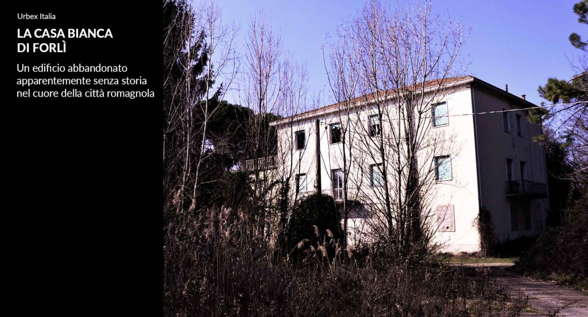 La Casa Bianca di Forlì: case abbandonate senza storia