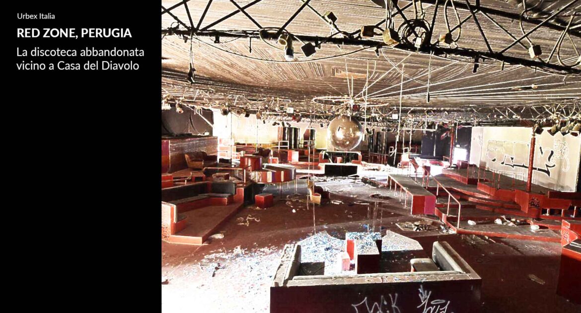 Red Zone Perugia: la discoteca abbandonata a Perugia