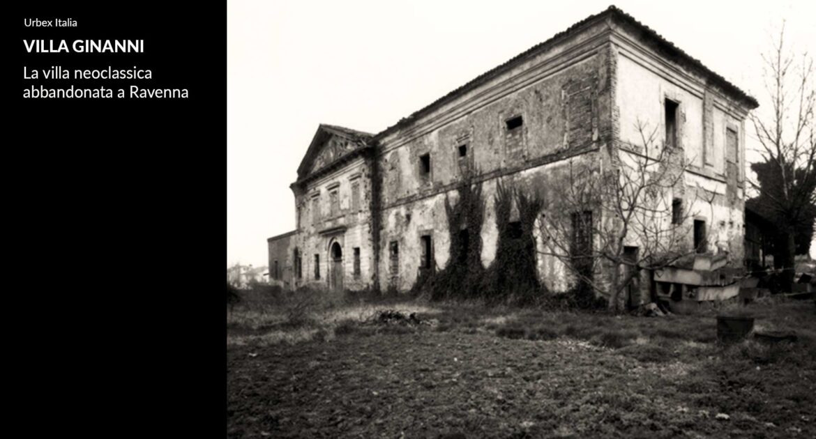 Villa Ginanni: la villa abbandonata neoclassica a Ravenna